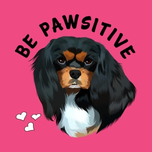 Be Pawsitive Black and Tan Cavalier King Charles Spaniel T-Shirt