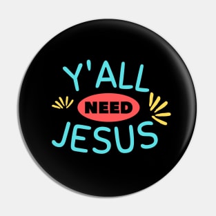 Y'all Need Jesus | Christian Saying Pin