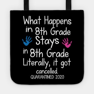 What Happens In 8th Grade Stays In 8th Grade Literally It Got Cancelled Quarantined 2020 Senior Tote
