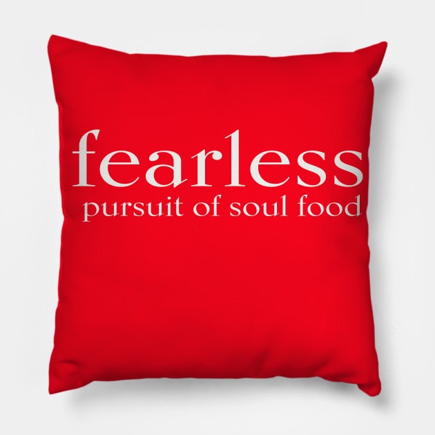 FEARLESS pursuit of soul food Pillow by JTEESinc