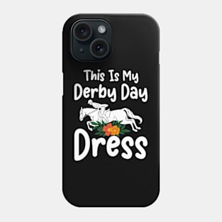 This is my Derby Day Dress, Funny Kentucky horse racing women derby girl Phone Case