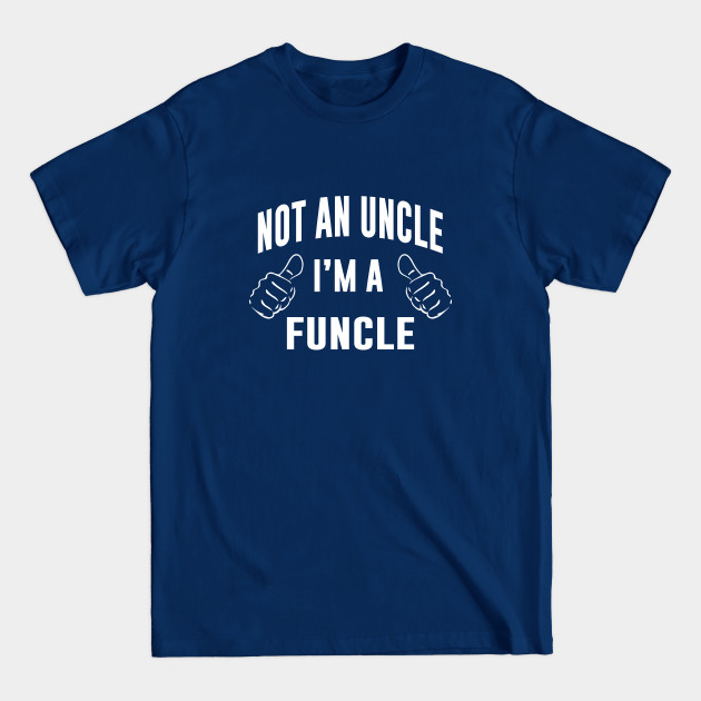 Disover Not An Uncle I'm A Funcle - Funny Uncle - T-Shirt