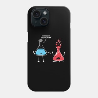 I Think You're Overreacting Funny Science Pun Chemistry Nerd Phone Case