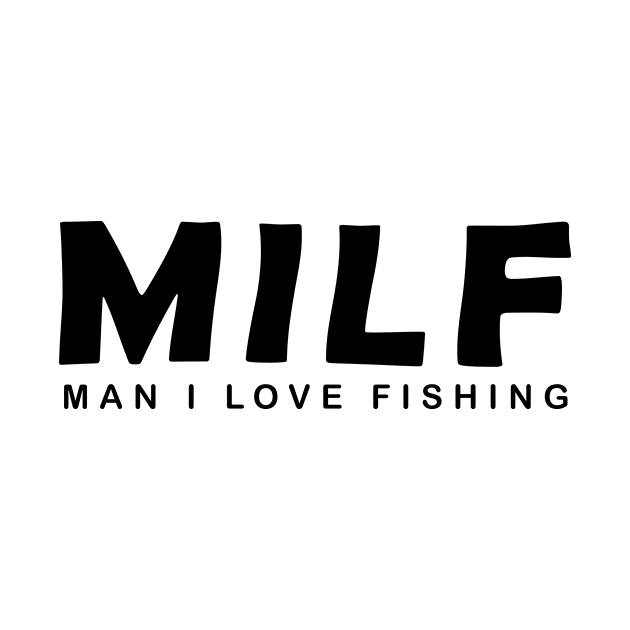 funny shirt MILF Man, I love fishing by RedOneDesigns