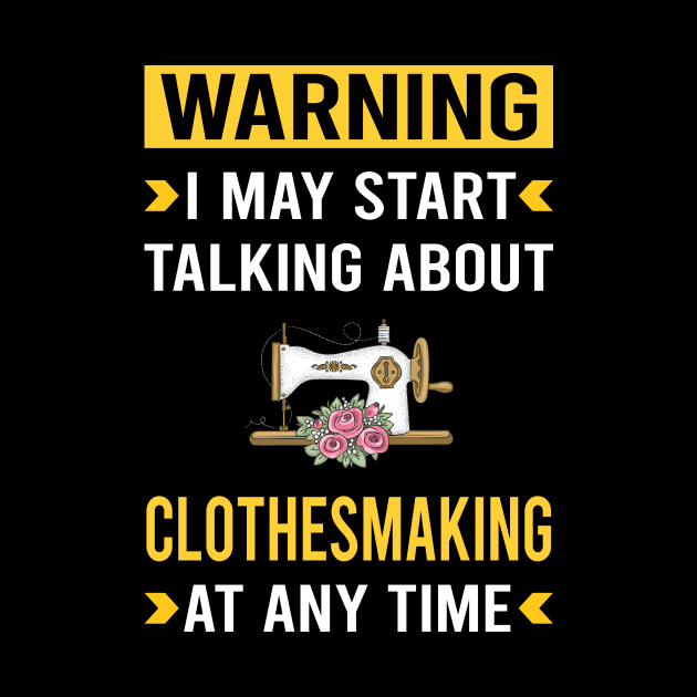 Warning Clothesmaking Clothes Making Clothesmaker Dressmaking Dressmaker Tailor Sewer Sewing by Good Day