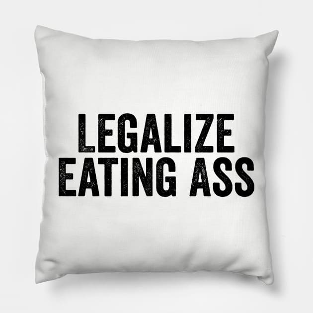 Legalize Eating Ass Black Pillow by GuuuExperience