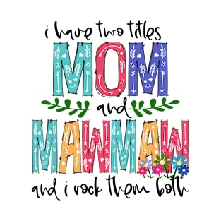 I Have Two Titles Mom and mawmaw Mother's Day Gift 1 T-Shirt