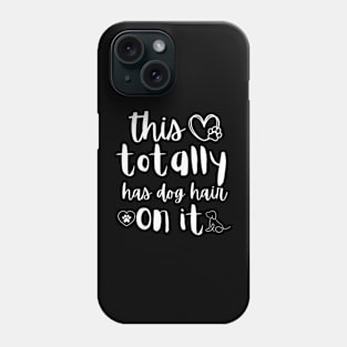 This Totally Has Dog Hair On It,  Dog mom Dog Dad Phone Case