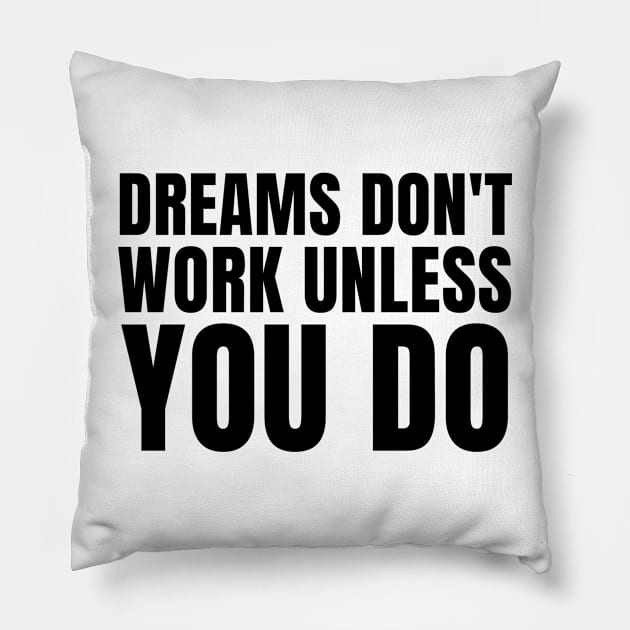 Dreams don't work unless you do 2 Pillow by Millionaire Merch