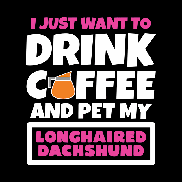 I just want to drink coffee and pet my Longhaired Dachshund by colorsplash