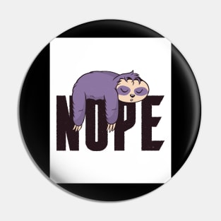 Sloths Nope Funny Sloth Quote Pin