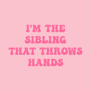 I'm The Sibling That Throws Hands Lover T-Shirt