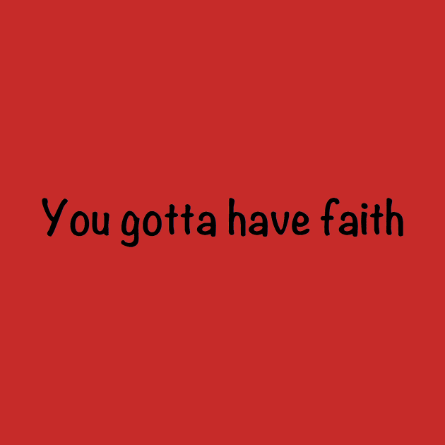 You gotta have faith by Humoratologist