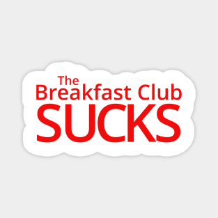 The Breakfast Club Sucks! Magnet