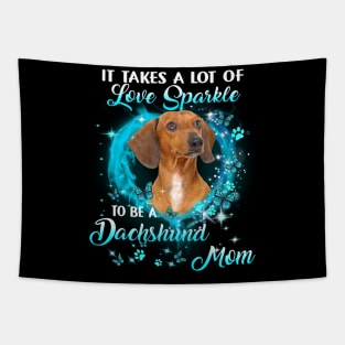 It Takes A Lot Of Love Sparkle To Be A Dachshund Mom Tapestry