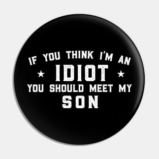 If You Think I'm An idiot You Should Meet My Brother (Son), Funny Pin