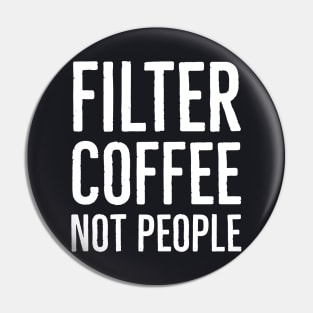 Filter Coffee Not People Pin