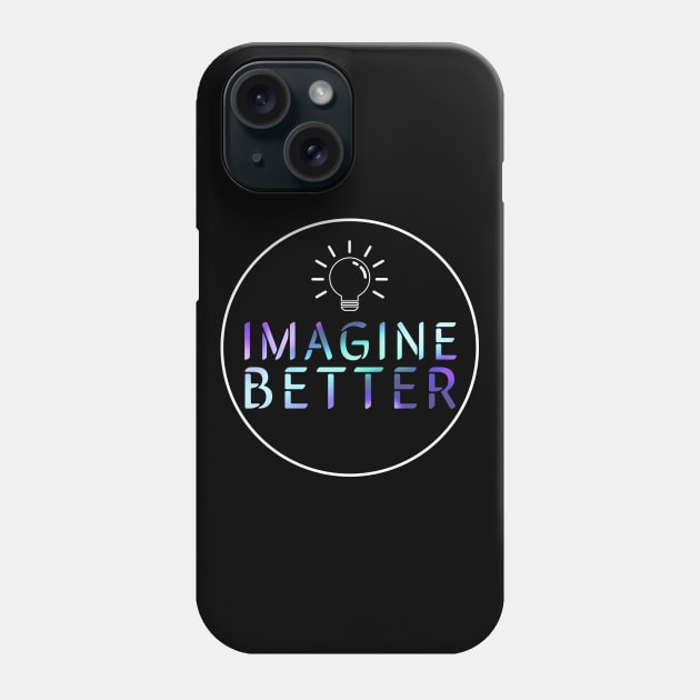 Imagine Better Phone Case by penandcamdesigns