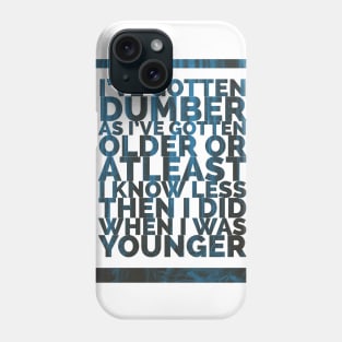 I know less, and less, and less... Phone Case