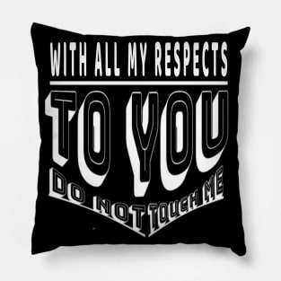 Do not touch me with all my respects to you Pillow