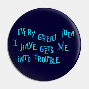 Every great idea I have Pin