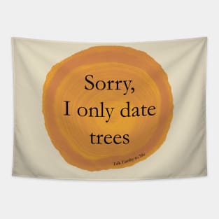 Sorry, I Only Date Trees Tapestry