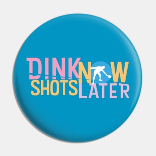 Dink Shots dink now shots later clean Pin