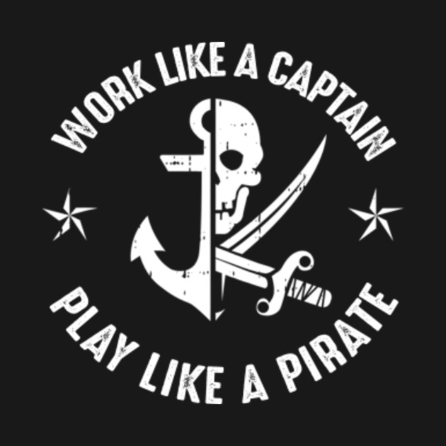 Discover Work Like A Captain Play Like A Pirate Funny Sailing Gift - Work Like A Captain Play Like A Pirate - T-Shirt