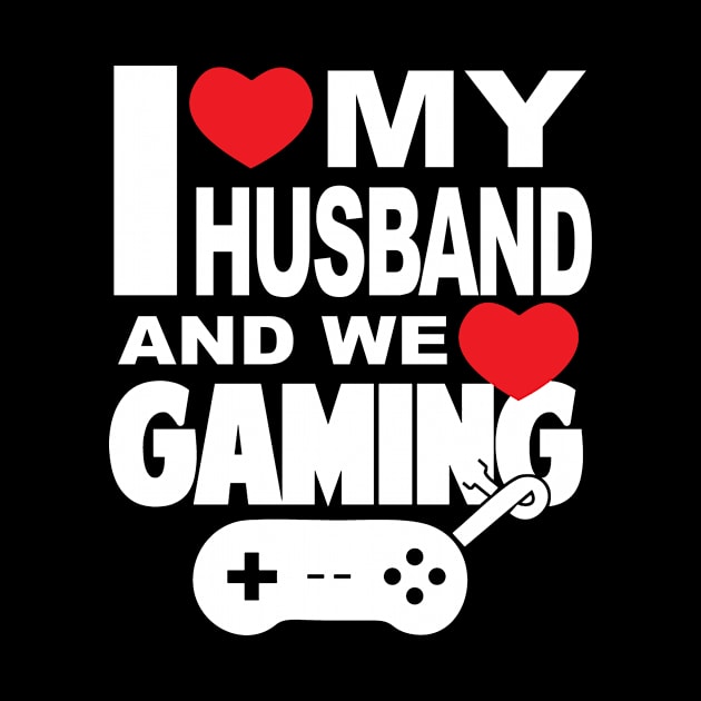 I love my husband and video games by TshirtsCintia