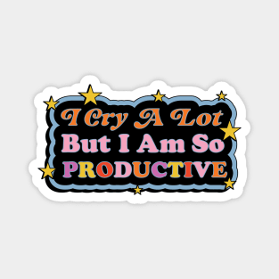 I Cry A Lot But I Am So Productive Magnet