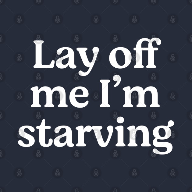 Lay off me I'm starving by BodinStreet