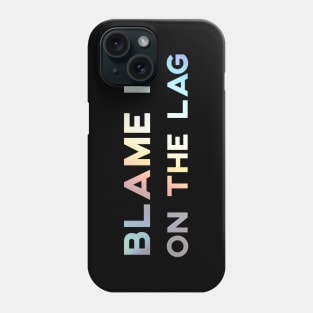 Blame It On The Lag Phone Case