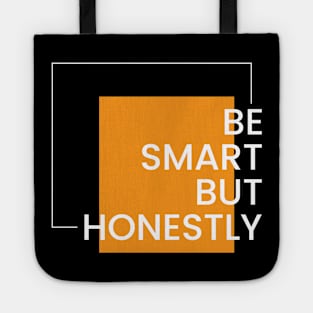 Be smart but honest simple typography design Tote