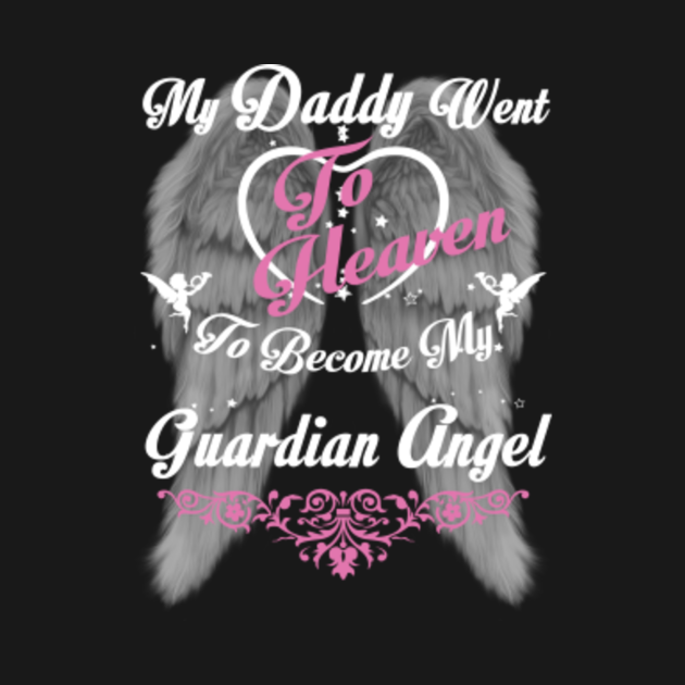 My Daddy Went To Heaven To Become My Guardian Angel  For My Dad That