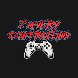 I'm Very Controlling - Online Gaming T-Shirt