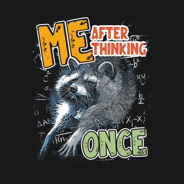 Me After Thinking Once - Funny Raccoon Meme by Thread Magic Studio