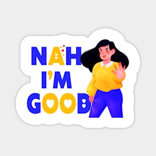 Nah I'm Good funny valentines day shirt for singles Magnet