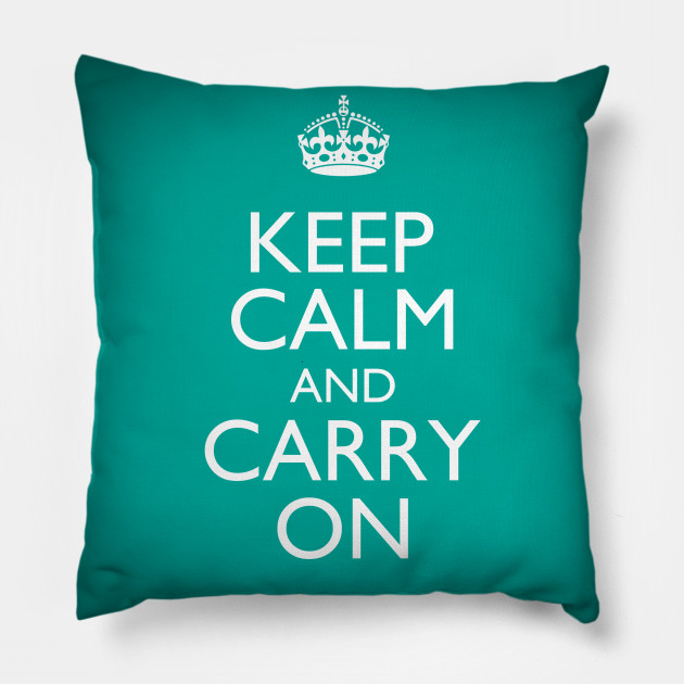 Keep Calm And Carry On Keep Calm And Carry On Pillow Teepublic