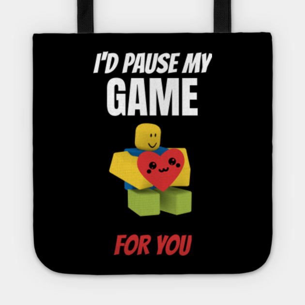 Roblox Noob With Heart I D Pause My Game For You Valentines Day Gamer Gift V Day Roblox Noob Tote Teepublic - roblox noob with heart i d pause my game for you t shirt in 2020 cute shirt sayings shirts t shirt