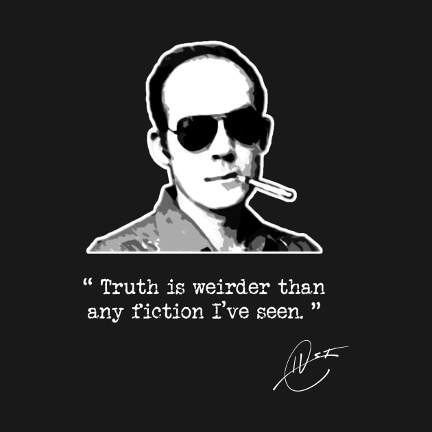 Hunter S Thompson - Truth is Weirder Than Fiction by GonzoWear