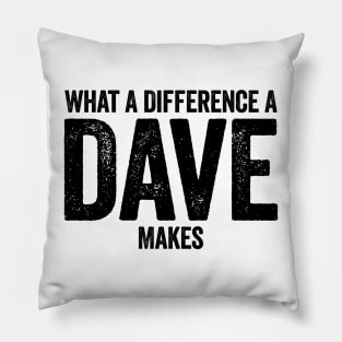 What A Difference A Dave Makes Black Pillow