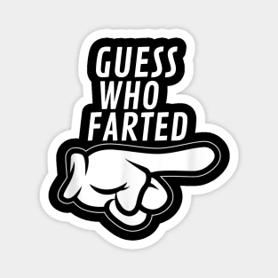 funny guess who farted Magnet