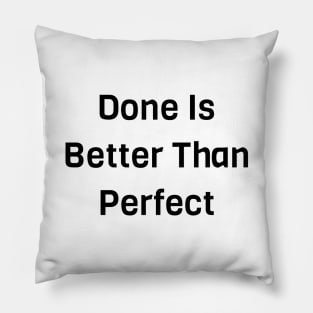 Done Is Better Than Perfect Pillow