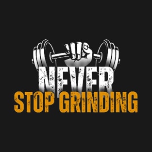 Never stop grinding T-Shirt