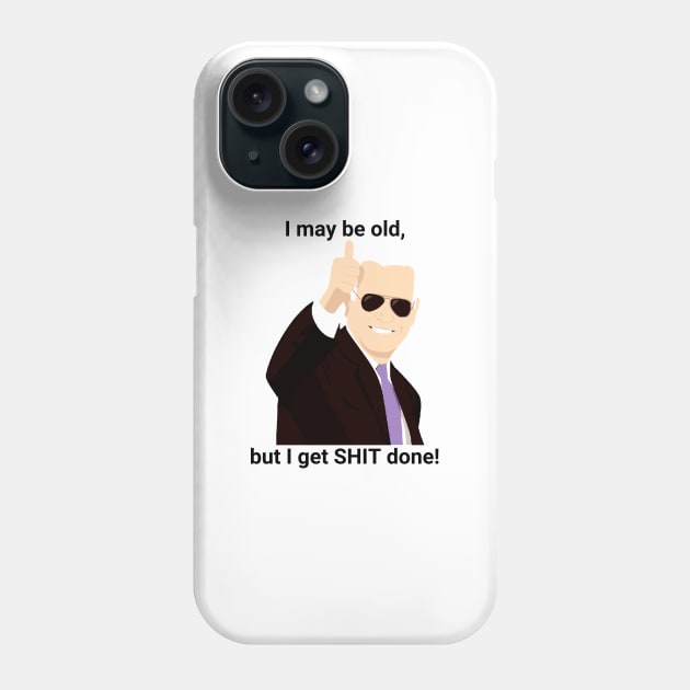 I-may-be-old-but-i-get-shit-done Phone Case by SonyaKorobkova