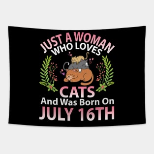 Birthday Me Nana Mom Aunt Sister Wife Daughter Just A Woman Who Loves Cats And Was Born On July 16th Tapestry