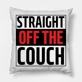 straight off the couch Pillow