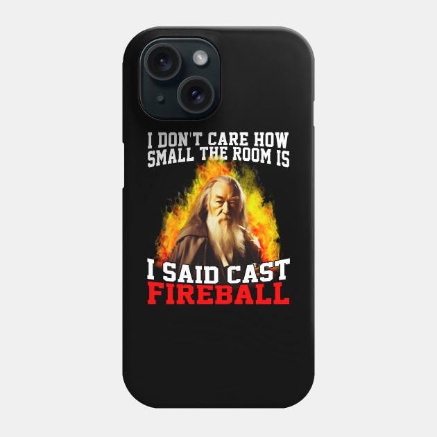 I Don't Care How Small The Room Is, I Said Cast Fireball Phone Case by Lean Mean Meme Machine