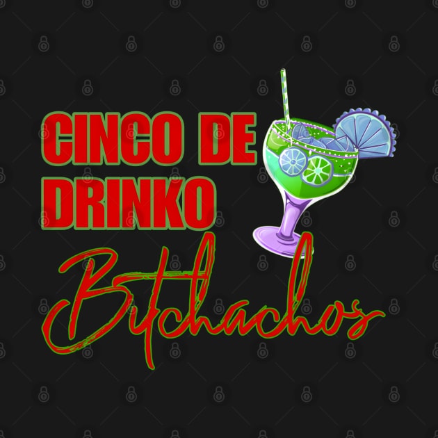 Cinco De Drinko Bitchachos by r.abdulazis