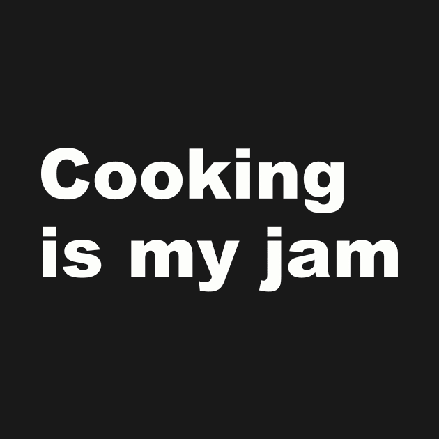 Cooking Is My Jam by PrintWaveStudio